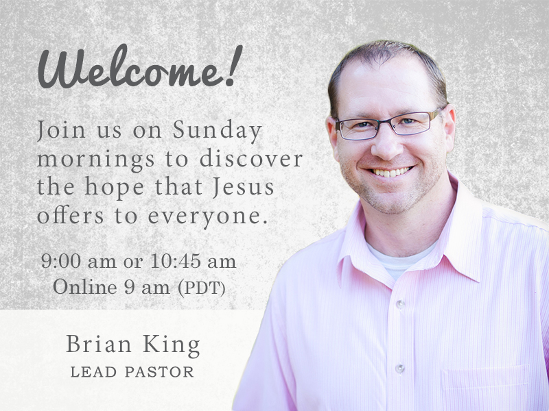 Welcome: Join us on Sunday Mornings at 9:00am or 10:45am to discover the hope that Jesus offers.